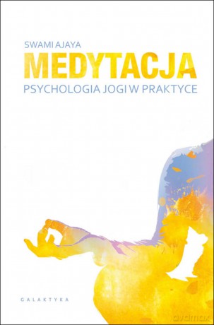 Medytacja. Psychologia jogi w praktyce - Swami Ajaya [KSIĄŻKA]