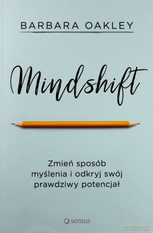 Mindshift. Zmień sposób myślenia i odkryj swój prawdziwy potencjał - Barbara Oakley [KSIĄŻKA]