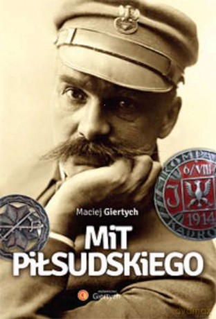 Mit Piłsudskiego - Maciej Giertych [KSIĄŻKA]