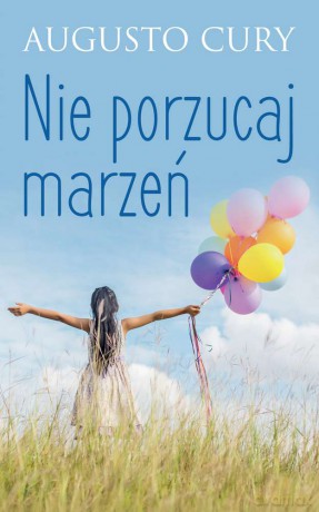 Nie porzucaj marzeń - Augusto Cury [KSIĄŻKA]