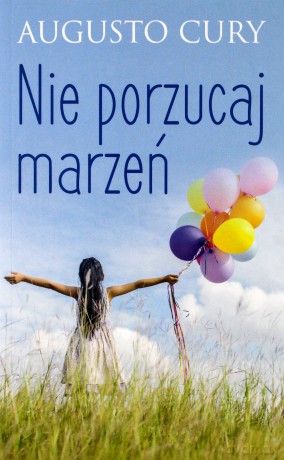 Nie porzucaj marzeń - Augusto Cury [KSIĄŻKA]