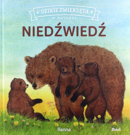 Niedźwiedź. Dzikie zwierzęta w naturze - Renne Renne [KSIĄŻKA]