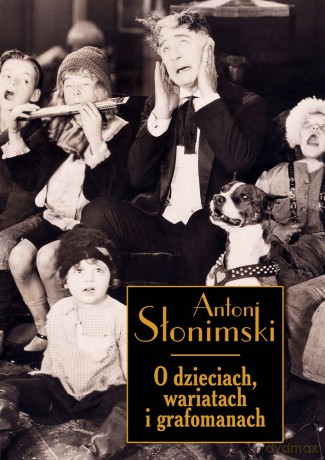 O dzieciach wariatach i grafomanach - Antoni Słonimski [KSIĄŻKA]