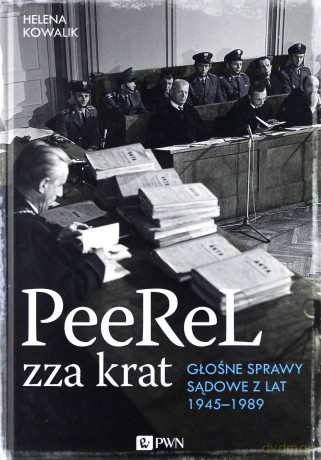 Peerel zza krat. Głośne sprawy sądowe z lat 1945-1989 - Helena Kowalik [KSIĄŻKA]