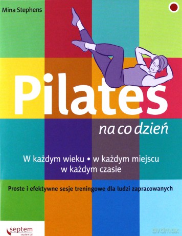 Pilates na co dzień - Mina Stephens [KSIĄŻKA]