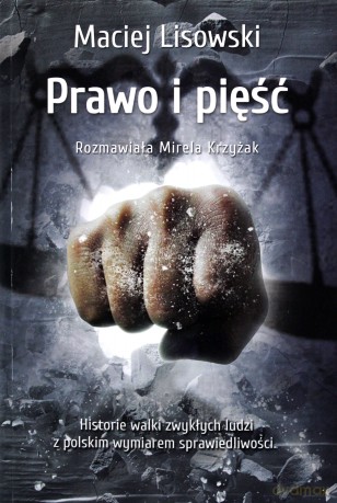 Prawo i pięść. Historia walki zwykłych ludzi z polskim wymiarem sprawiedliwości - Maciej Lisowski, Mirela Krzyżak [KSIĄŻKA]