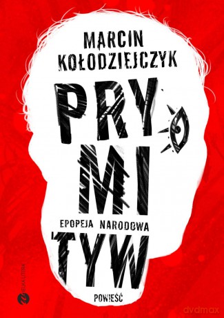 Prymityw. Epopeja Narodowa - Marcin Kołodziejczyk [KSIĄŻKA]