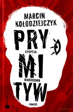 Prymityw. Epopeja Narodowa - Marcin Kołodziejczyk [KSIĄŻKA]