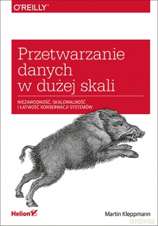 Przetwarzanie danych w dużej skali. Niezawodność, skalowalność i łatwość konserwacji systemów - Martin Kleppmann [KSIĄŻKA]