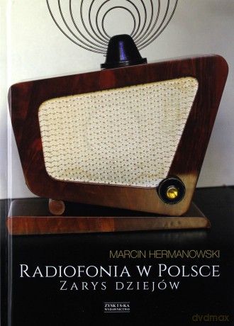 Radiofonia w Polsce. Zarys dziejów - Marcin Hermanowski [KSIĄŻKA]