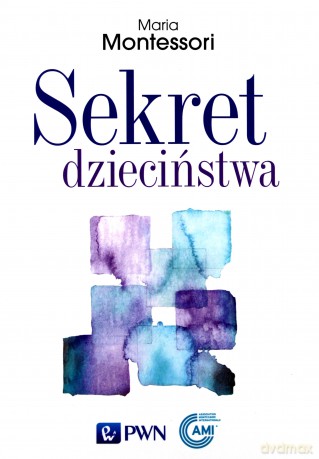 Sekret dzieciństwa - Maria Montessori [KSIĄŻKA]