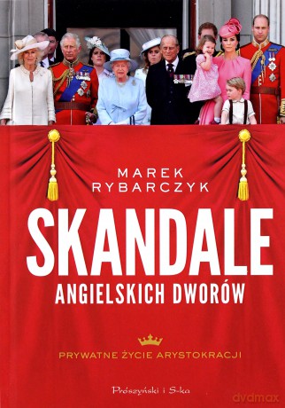 Skandale angielskich dworów - Marek Rybarczyk [KSIĄŻKA]
