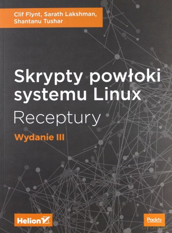Skrypty powłoki systemu Linux. Receptury - Clif Flynt [KSIĄŻKA]