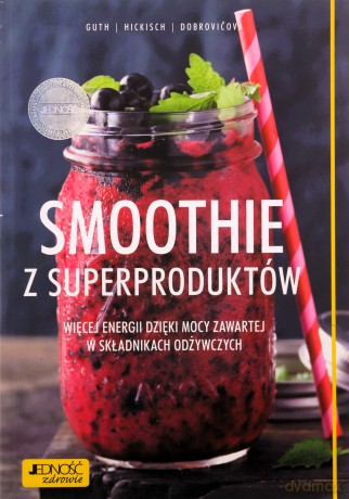 Smoothie z superproduktów. Więcej energii dzięki mocy zawartej w składnikach odżywczych - Christian Guth [KSIĄŻKA]