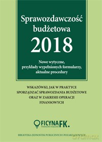 Sprawozdawczość budżetowa 2018. Nowe wytyczne, przykłady wypełnionych formularzy, aktualne procedury - Barbara Jarosz [KSIĄŻKA]