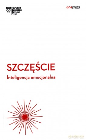 Szczęście. Inteligencja emocjonalna. Harvard Business Review - Harvard Business Review [KSIĄŻKA]