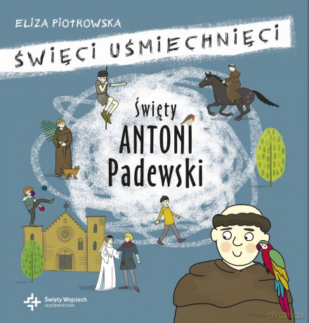 Święty Antoni Padewski. Święci uśmiechnięci - Eliza Piotrowska [KSIĄŻKA]