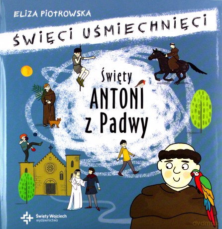 Święty Antoni Padewski. Święci uśmiechnięci - Eliza Piotrowska [KSIĄŻKA]
