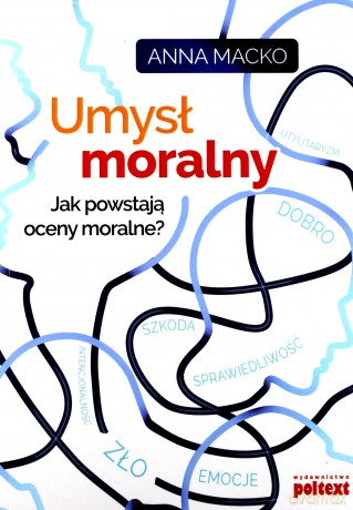 Umysł moralny. Jak powstają oceny moralne - Anna Macko [KSIĄŻKA]
