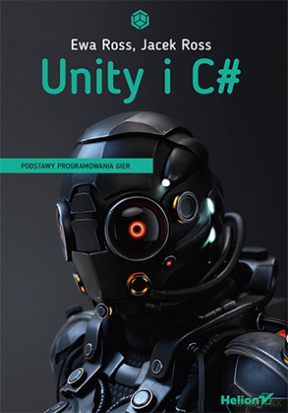 Unity i C#. Podstawy programowania gier - Ewa Ross [KSIĄŻKA]