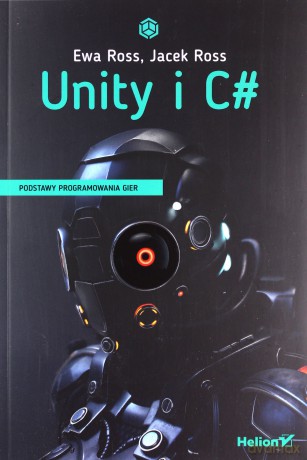 Unity i C#. Podstawy programowania gier - Ewa Ross [KSIĄŻKA]
