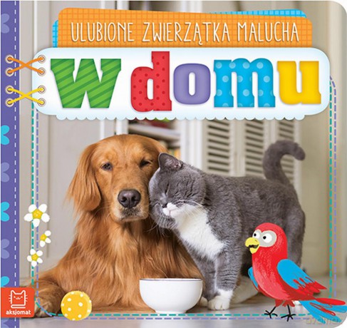 W domu. Ulubione zwierzątka malucha [KSIĄŻKA]