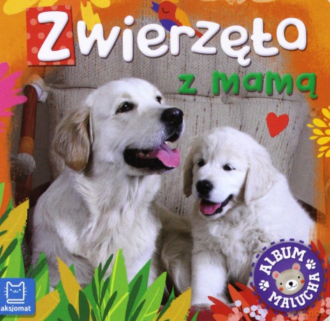 Zwierzęta z mamą. Album malucha [KSIĄŻKA]