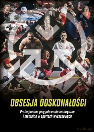 Obsesja doskonałości Profesjonalne przygotowanie motoryczne i mentalne w sportach wyczynowych - Dawid Piątkowski [KSIĄŻKA]