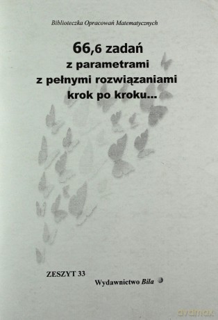 66,6 zadań z parametrami z pełnymi rozwiązaniami - Wiesława Regel [KSIĄŻKA]