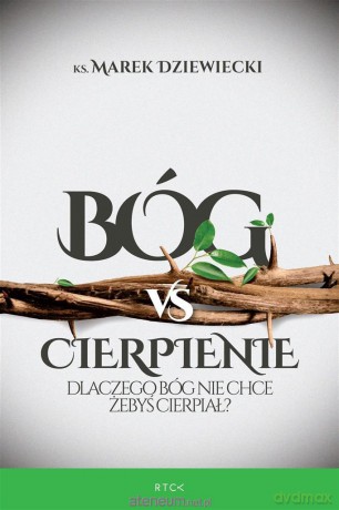 Bóg vs Cierpienie - ks. Marek Dziewiecki [KSIĄŻKA]