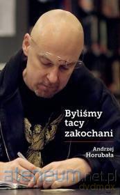 Byliśmy tacy zakochani - Andrzej Horubała [KSIĄŻKA]