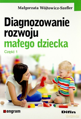 Diagnozowanie rozwoju małego dziecka. Cz.1 - Małgorzata Wójtowicz-Szefler [KSIĄŻKA]