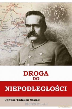 Droga do niepodległości - Janusz Tadeusz Nowak [KSIĄŻKA]