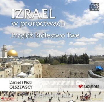 Izrael w proroctwach Przyjdź królestwo Twe - Daniel i Piotr Olszewscy [AUDIOBOOK]