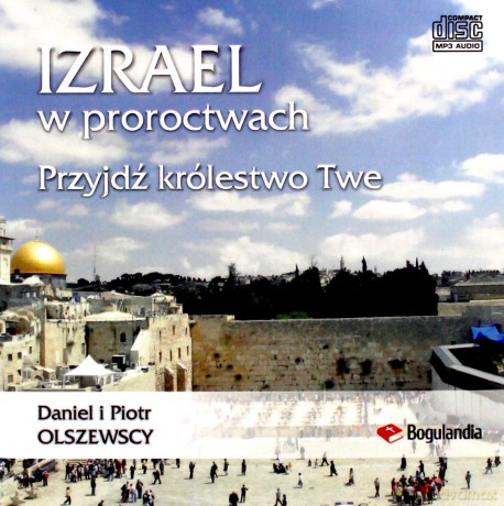 Izrael w proroctwach Przyjdź królestwo Twe - Daniel i Piotr Olszewscy [AUDIOBOOK]