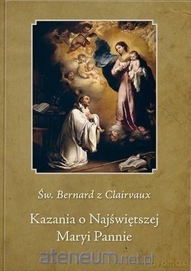 Kazania o najświętszej Maryi Pannie - Św. Clairvaux Bernard [KSIĄŻKA]