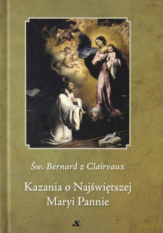 Kazania o najświętszej Maryi Pannie - Św. Clairvaux Bernard [KSIĄŻKA]