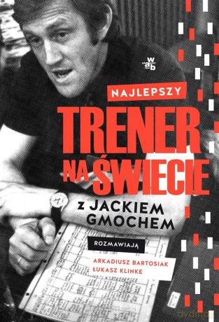 Najlepszy trener na świecie. Wywiad rzeka z Jackie - Arkadiusz Bartosiak, Łukasz Klinke [KSIĄŻKA]