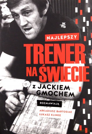 Najlepszy trener na świecie. Wywiad rzeka z Jackie - Arkadiusz Bartosiak, Łukasz Klinke [KSIĄŻKA]