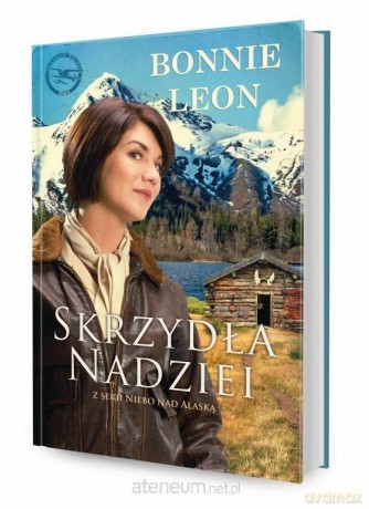 Niebo nad Alaską Tom 2 Skrzydła nadziei - Bonnie Leon [KSIĄŻKA]