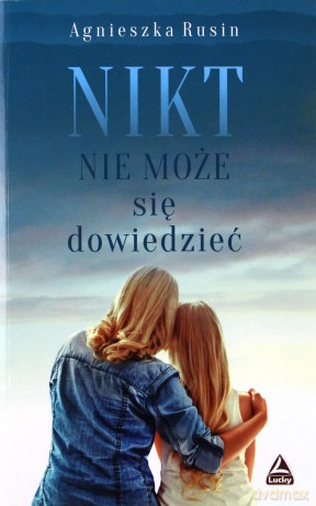 Nikt nie może się dowiedzieć - Agnieszka Rusin [KSIĄŻKA]