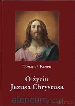 O życiu Jezusa Chrystusa - Tomasz a Kempis [KSIĄŻKA]