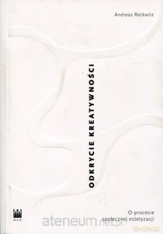 Odkrycie kreatywności. O procesie społecznej - Andreas Reckwitz [KSIĄŻKA]