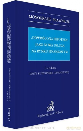 Odwrócona hipoteka jako nowa usługa na rynku - dr hab. Edyta Rutkowska-Tomaszewska [KSIĄŻKA]