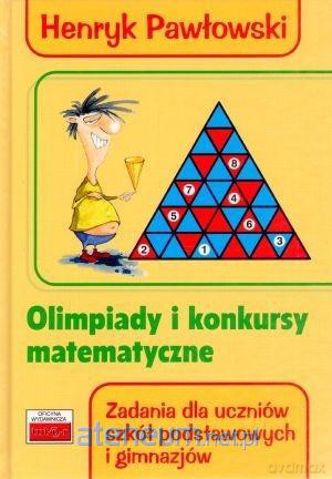 Olimpiady i konkursy matematyczne - Henryk Pawłowski [KSIĄŻKA]