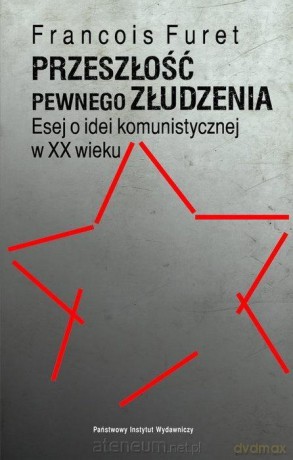 Przeszłość pewnego złudzenia. - Franois Furet [KSIĄŻKA]