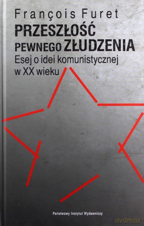 Przeszłość pewnego złudzenia. - Franois Furet [KSIĄŻKA]