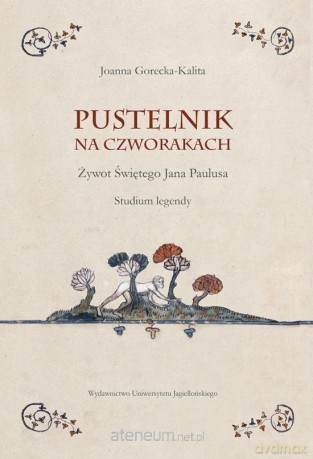 Pustelnik na czworakach. Żywot Św. Jana Paulusa - Joanna Gorecka Kalita [KSIĄŻKA]