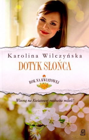 Rok na Kwiatowej (Tom 3) Dotyk słońca - Karolina Wilczyńska [KSIĄŻKA]