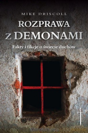 Rozprawa z demonami. Jak rozeznać: opętanie - Mike Driscoll [KSIĄŻKA]